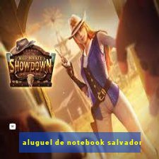 aluguel de notebook salvador